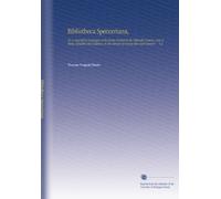 Bibliotheca Spenceriana,: Or, a Descriptive Catalogue of the Books Printed in the Fifteenth Century, and of Many Valuable First Editions, in the Library of George John Earl Spencer ... V.2