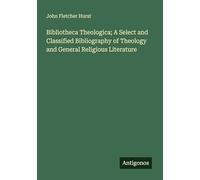 Bibliotheca Theologica; A Select and Classified Bibliography of Theology and General Religious Literature