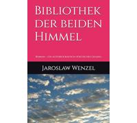 Bibliothek der beiden Himmel: Roman - ein autobiografisch-poetisches Gesang