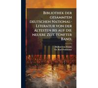 Bibliothek der gesammten deutschen National-Literatur von der ältesten bis auf die neuere Zeit. FÃ1/4nfter Band.