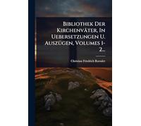 Bibliothek Der Kirchenväter, In Uebersetzungen U. AuszÃ1/4gen, Volumes 1-2...