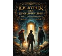 Bibliothek der ungelebten Leben: Die verborgenen Regale