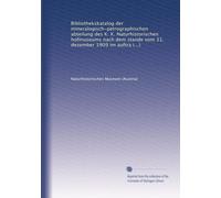 Bibliothekskatalog der mineralogisch-petrographischen abteilung des K. K. Naturhistorischen hofmuseums nach dem stande vom 31. dezember 1909 im auftrage der dírektion bearb