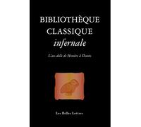 Bibliothèque classique infernale: L'au-delà d'Homère à Dante (Romans, Essais, Poesie, Documents)