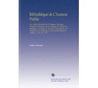 Bibliothèque de L'homme Public: Ou, Analyse Raisonée des Principaux Ouvrages François et Étrangers Sur la Politique En Général, la Législation, les ... le Droit Naturel & Public. V. 2 Pt. 3-4 1791