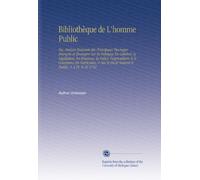 Bibliothèque de L'homme Public: Ou, Analyse Raisonée des Principaux Ouvrages François et Étrangers Sur la Politique En Général, la Législation, les ... le Droit Naturel & Public. V. 2 Pt. 9-10 1791