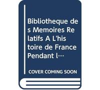 Bibliothèque des Mémoires Relatifs À L'histoire de France Pendant le 18e Et le 19e Siècle: V. 6 1857 (French Edition)