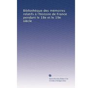 Bibliothèque des mémoires relatifs à l'histoire de France pendant le 18e et le 19e siècle (Volume 23) (French Edition)