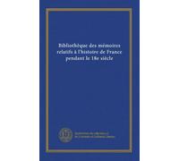 Bibliothèque des mémoires relatifs à l'histoire de France pendant le 18e siècle