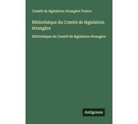 Bibliothèque du Comité de législation étrangère: Bibliothèque du Comité de législation étrangère