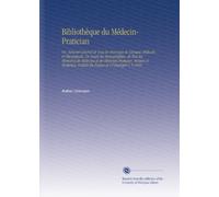 Bibliothèque du Médecin-Pratician: Ou, Résumé Général de Tous les Ouvrages de Clinique Médicale et Chirurgicale, Do Toutes les Monographies, de Tous ... Publiés En France et À l'ótranger V. 9 1849
