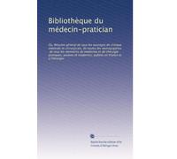 Bibliothèque du médecin-pratician: Ou, Résumé général de tous les ouvrages de clinique médicale et chirurgicale, do toutes les monographies, de tous ... publiés en France et à l'ótranger: Volume 6