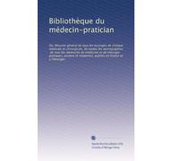 Bibliothèque du médecin-pratician: Ou, Résumé général de tous les ouvrages de clinique médicale et chirurgicale, do toutes les monographies, de tous ... publiés en France et à l'ótranger: Volume 13