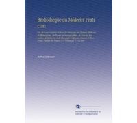 Bibliothèque du Médecin-Pratician: Ou, Résumé Général de Tous les Ouvrages de Clinique Médicale et Chirurgicale, Do Toutes les Monographies, de Tous ... Publiés En France et À l'ótranger V.11 1849