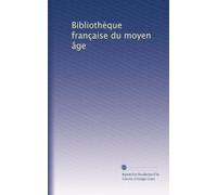 Bibliothèque française du moyen âge: Volume 2