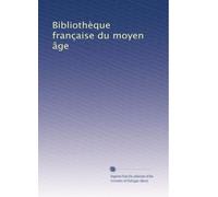 Bibliothèque française du moyen âge: Volume 6