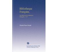 Bibliotheque Française,: Ou Histoire de la Litterature Française. V. 10