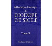 Bibliothèque historique de Diodore de Sicile: Traduction nouvelle. Avec une préface, des notes et un index par M. Ferd. Hoefer. Tome 2