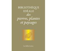 Bibliothèque idéale des pierres, plantes & paysages: D'Homère aux Alchimistes