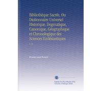 Bibliothèque Sacrée, Ou Dictionnaire Universel Historique, Dogmatique, Canonique, Géographique et Chronologique des Sciences Ecclésiastiques: V. 29