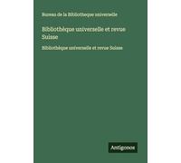 Bibliothèque universelle et revue Suisse: Bibliothèque universelle et revue Suisse