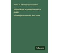 Bibliothèque universelle et revue suisse: Bibliothèque universelle et revue suisse