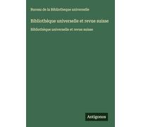 Bibliothèque universelle et revue suisse: Bibliothèque universelle et revue suisse