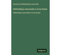 Bibliothèque universelle et revue Suisse: Bibliothèque universelle et revue Suisse