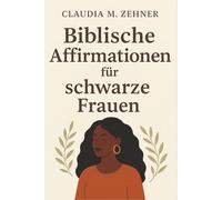 Biblische Affirmationen für schwarze Frauen: 365 tägliche Bibelverse, die Zuversicht, Heilung und Freude schenken.