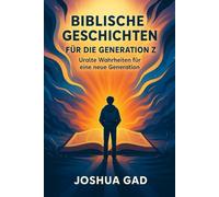 Biblische Geschichten für die Generation Z: Uralte Wahrheiten für eine neue Generation