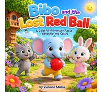 Bibo and the Lost Red Ball: A Colorful Adventure About Friendship and Colors (Bibo Adventures)