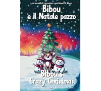 Bibou e il Natale pazzo - Bibou's Crazy Christmas: Libro educativo bilingue italiano-inglese per bambini - English-Italian Bilingual Story for Toddlers (Le incredibili avventure quotidiane di Bibou)