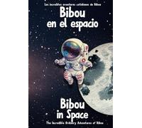Bibou en el espacio - Bibou in Space | Español-Inglés - Spanish-English | Libro ilustrado educativo bilingüe para niños - Bilingual Educational ... increíbles aventuras cotidianas de Bibou)