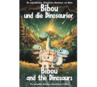 Bibou und die Dinosaurier - Bibou and the Dinosaurs: Zweisprachiges deutsch-englisches Dino-Buch für Kinder (3-6 Jahre) - English-German Bilingual ... alltäglichen Abenteuer von Bibou)