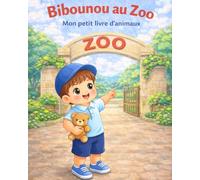 Bibounou au zoo - Livre enfant 0 à 3 ans: Animaux du zoo pour bébé - Livre éducatif et ludique pour les tout-petits. (Les aventures de Bibounou)