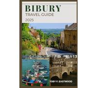 BIBURY TRAVEL GUIDE 2025 (The Essential Travel Companion)