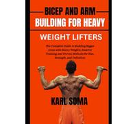 BICEP AND ARM BUILDING FOR HEAVY WEIGHT LIFTERS: The Complete Guide to Building Bigger Arms with Heavy Weights, Smarter Training, and Proven Methods for Size, Strength, and Definition