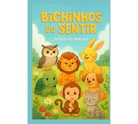 Bichinhos do Sentir: uma história envolvente que ajuda crianças a entender, nomear e lidar com suas emoções de forma saudável e acolhedora.