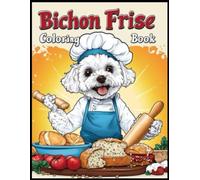 Bichon Frise Coloring Book:: Bichon Frise Chef Theme Coloring Pages for Stress Relief