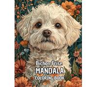Bichon Frise Mandala Coloring Book: A Delightful Coloring Experience for Stress Relief and Mindfulness