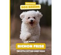 Bichon Frises: The Little Cotton Candy Dogs (Discover Dog Breeds)
