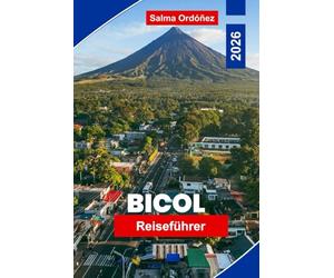Bicol Reiseführer 2026: Entdecken Sie die Ausblicke auf den Mayon-Vulkan, Küstenstrände, lokale Küche, Inselhüpfen und praktische Tipps für Ihr Philippinen-Abenteuer