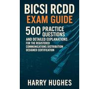BICSI RCDD Exam Guide: 500 Practice Questions and Detailed Explanations for the Registered Communications Distribution Designer Certification