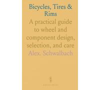 Bicycles, Tires & Rims: A practical guide to wheel and component design, selection, and care