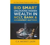 Bid Smart - Unlocking Hidden Wealth in NCLT, Bank & Government Auctions: Get Your Dream Property at 60% Value