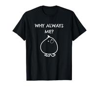 Biddy Funny Fluffy Chicks - Why Always Always Me - Regalo divertido Camiseta