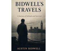 BIDWELL'S TRAVELS: A Journey of Solitude and Survival