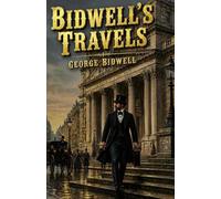 Bidwell's Travels: From Wall Street to London Prison: Fifteen Years in Solitude