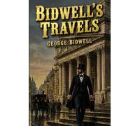 Bidwell's Travels: From Wall Street to London Prison: Fifteen Years in Solitude