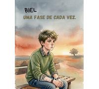 Biel. Uma fase de cada vez: Aprendendo a crescer em cada fase da vida.